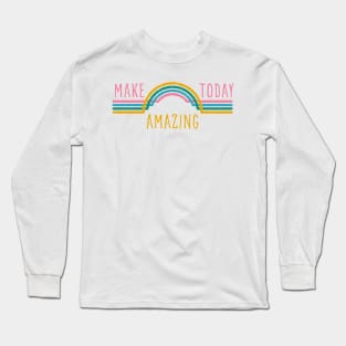 Make today amazing. Motivational design. Long Sleeve T-Shirt